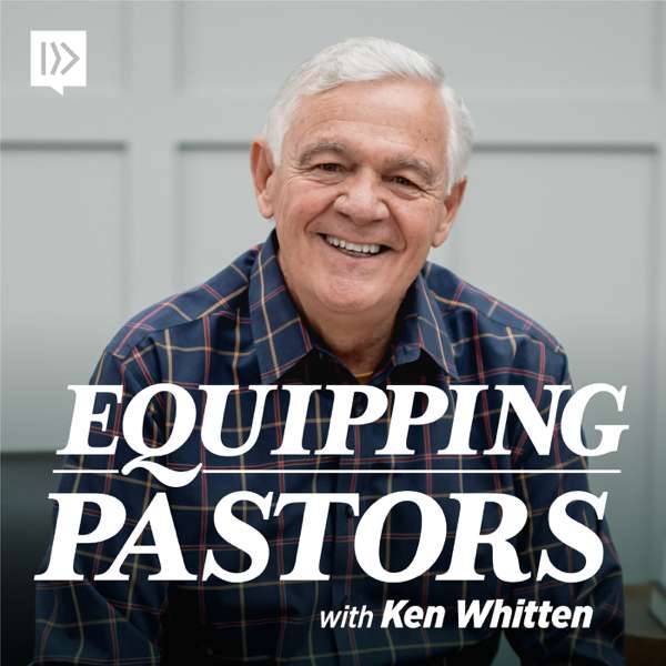 Equipping Pastors with Ken Whitten