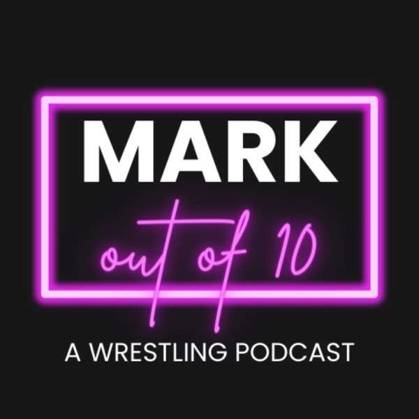 Mark Out Of 10 – A Wrestling Podcast