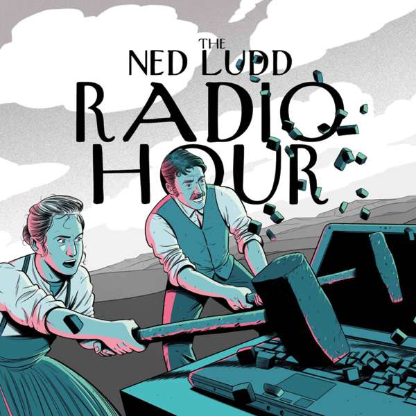 The Ned Ludd Radio Hour