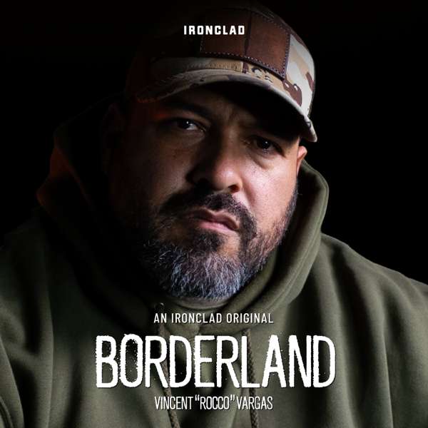 Borderland with Vincent ‘Rocco’ Vargas