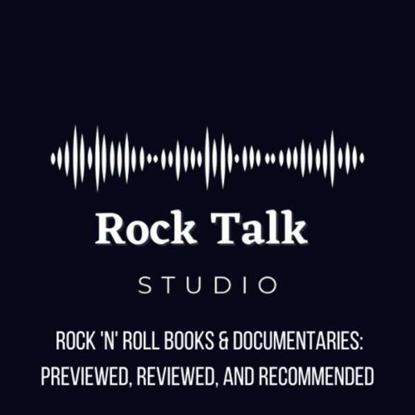 Rock Talk Studio: Reviewing Rock ‘n’ Roll Books and Documentaries
