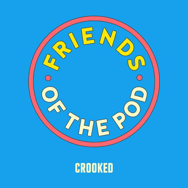 Friends of the Pod (Crooked Media)