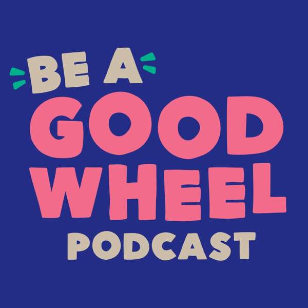Be A Good Wheel