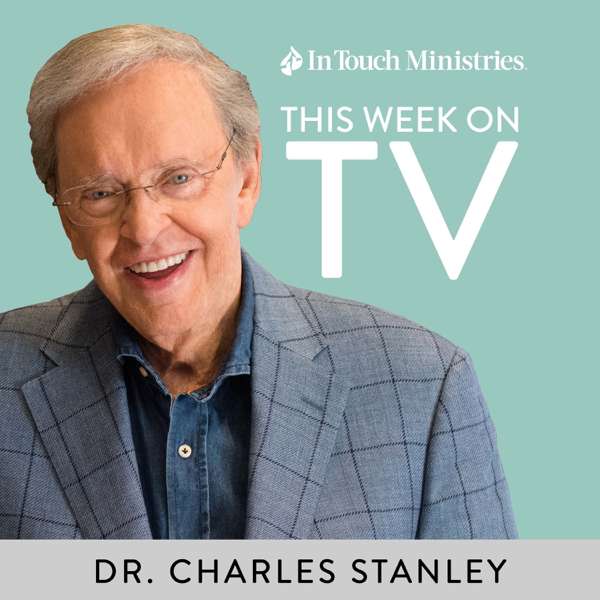 In Touch TV Broadcast featuring Dr. Charles Stanley – In Touch Ministries