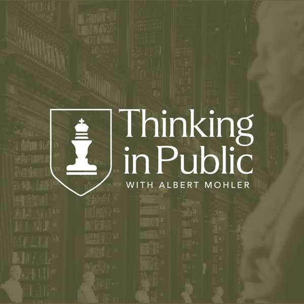 Thinking in Public with Albert Mohler