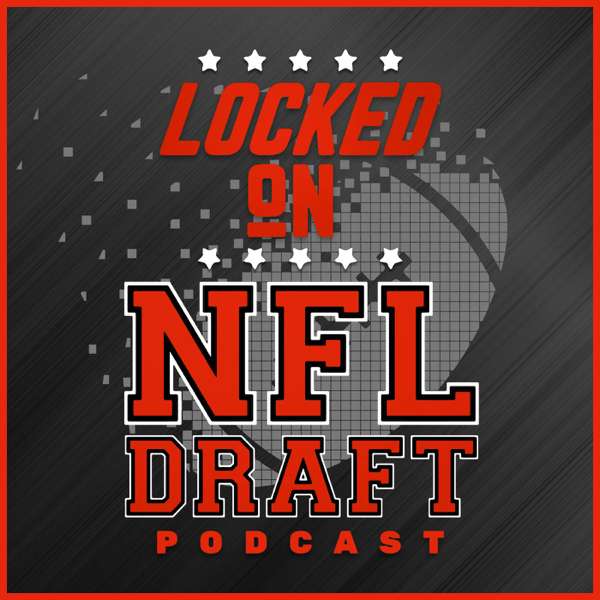 Locked On NFL Draft – Daily Podcast On The NFL Draft, College Football & The NFL