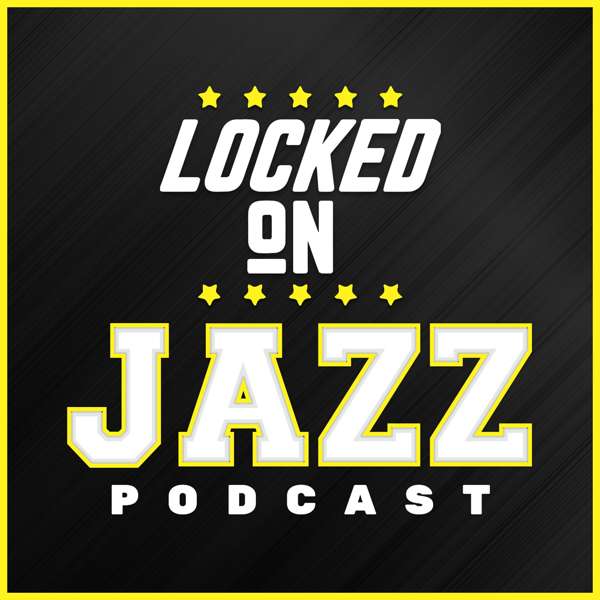 Locked On Jazz – Daily Podcast On The Utah Jazz