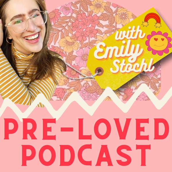 Pre-Loved Podcast with Emily Stochl
