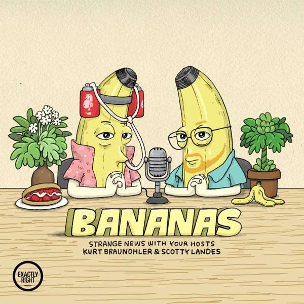 Bananas – Funny news from around the world with Scotty Landes and Kurt Braunohler