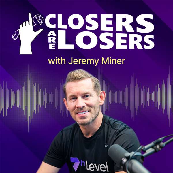 Closers Are Losers with Jeremy Miner