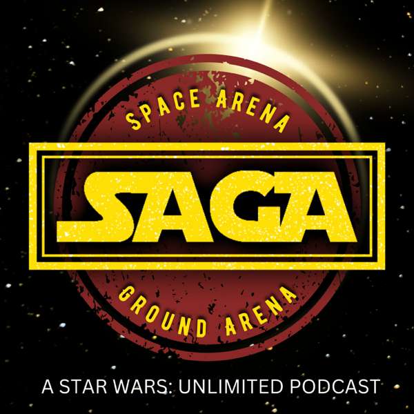 SAGA: Space Arena Ground Arena | A Star Wars:Unlimited Podcast
