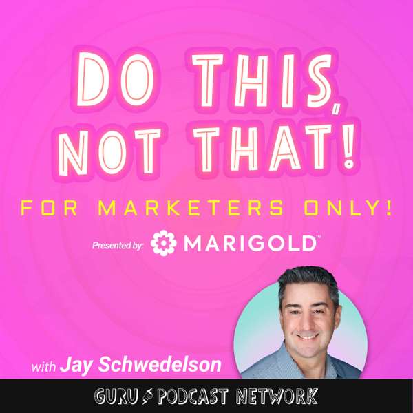 Do This, NOT That: Marketing Tips with Jay Schwedelson l Presented By Marigold