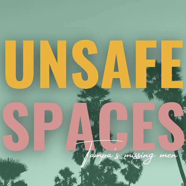 Unsafe Spaces: Tampa’s Missing Men