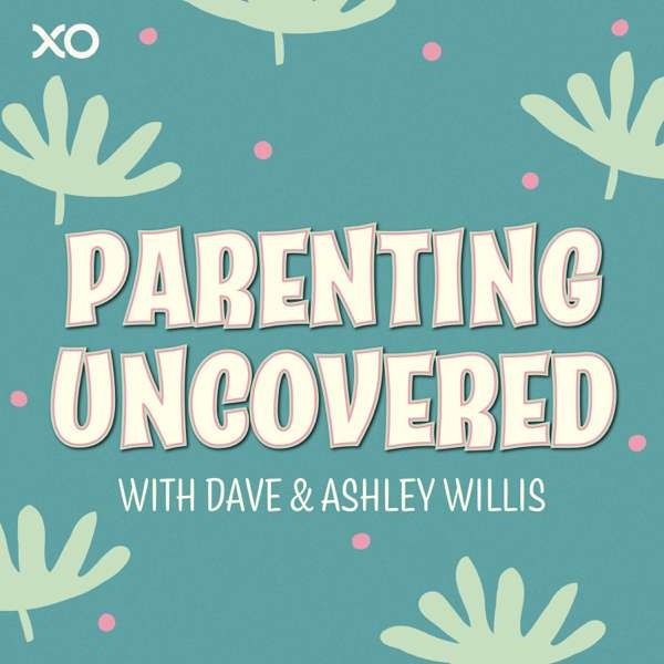 Parenting Uncovered with Dave & Ashley Willis