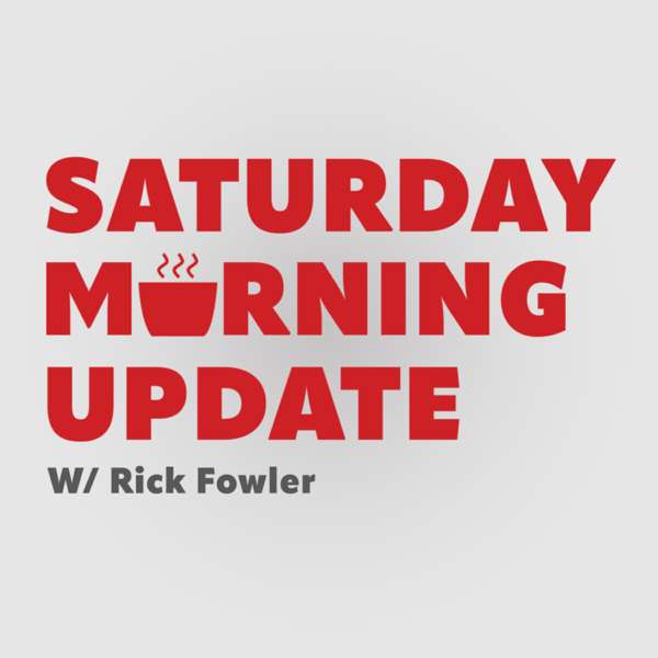 Saturday Morning Update with Rick Fowler