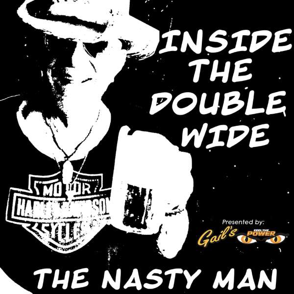 Inside the Double Wide with the Nasty Man
