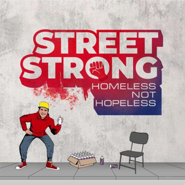 STREET STRONG: Homeless not Hopeless!