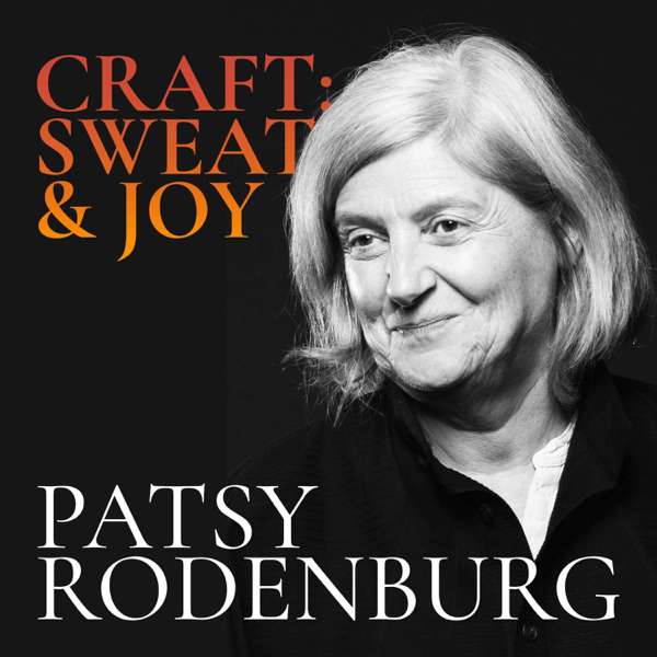 Patsy Rodenburg – Craft: Sweat and Joy