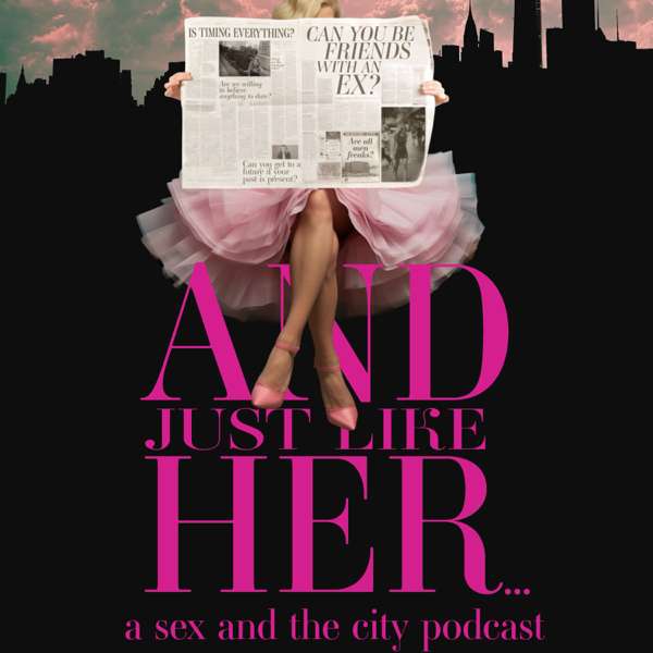And Just Like Her: A Sex and the City Podcast
