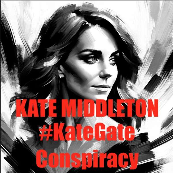 Kate Middleton – #KateGate Conspiracy