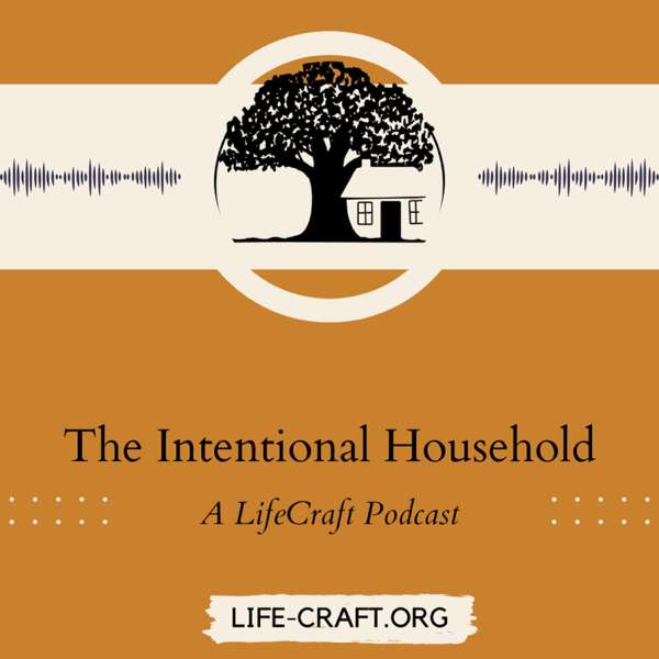 The Intentional Household: A LifeCraft Podcast