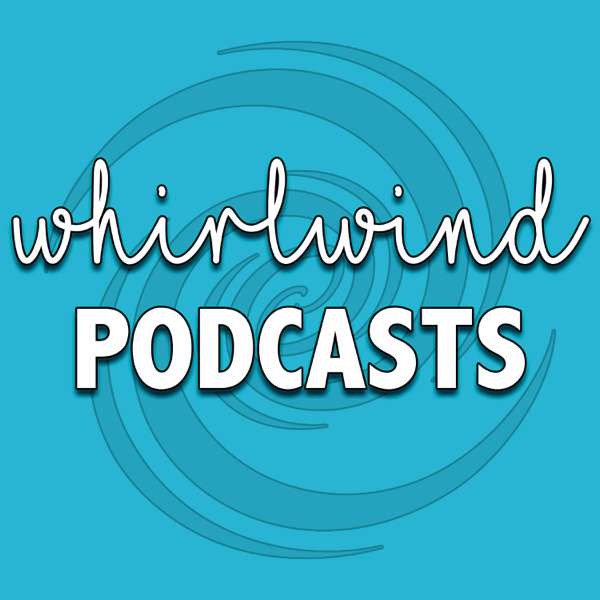 Whirlwind Podcasts