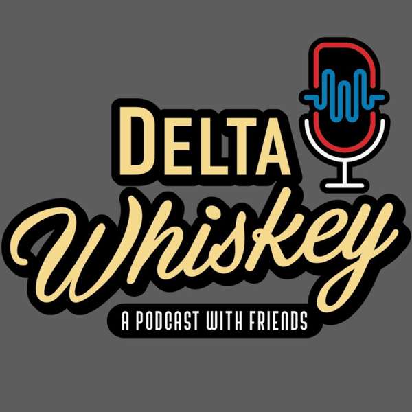 Delta Whiskey a podcast with friends