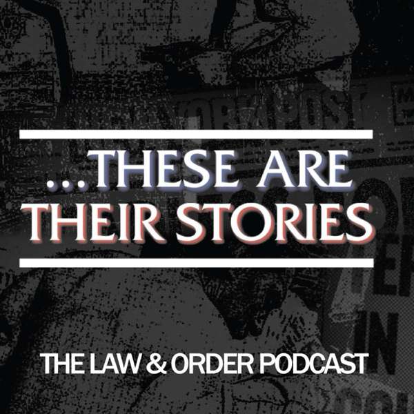 …These Are Their Stories: The Law & Order Podcast