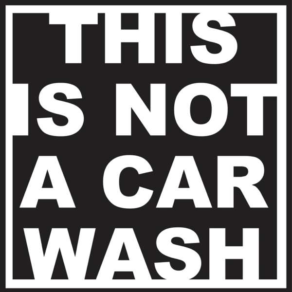This Is Not A Car Wash Podcast