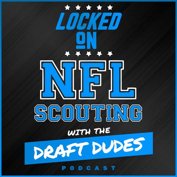 Locked On NFL Scouting with the Draft Dudes – Daily podcast covering NFL and College Football scouting