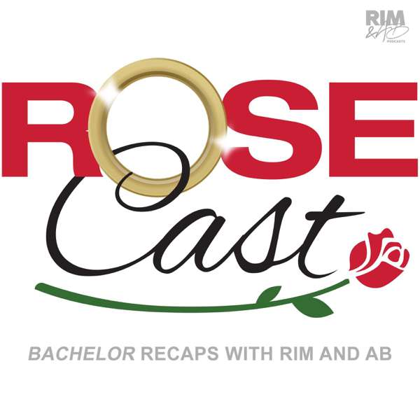 Rosecast | ‘Bachelor’ Recaps with Rim and AB – Rim and AB