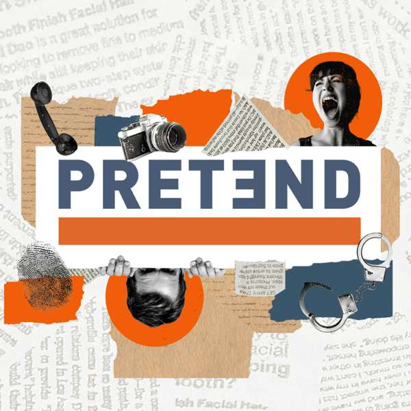 Pretend – a true crime podcast about con artists