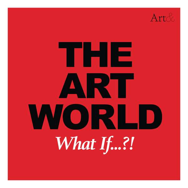 The Art World: What If…?! – Allan Schwartzman and Charlotte Burns