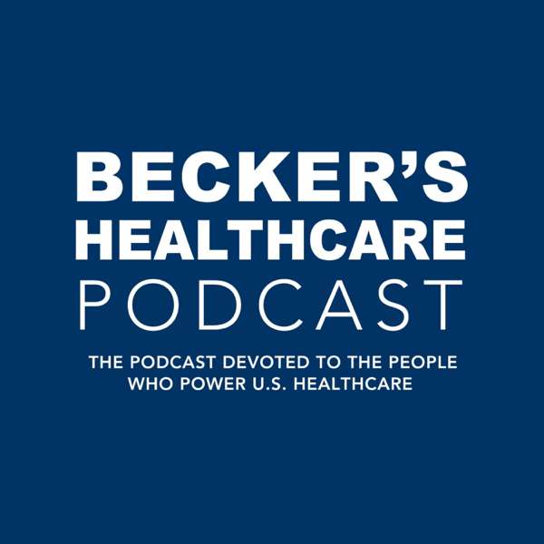 Becker’s Healthcare Podcast