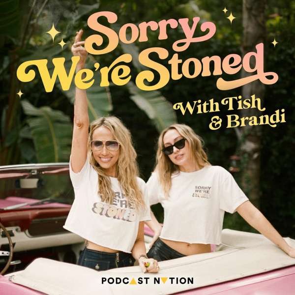 Sorry We’re Stoned with Tish & Brandi Cyrus