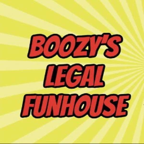 Boozy’s Legal Funhouse