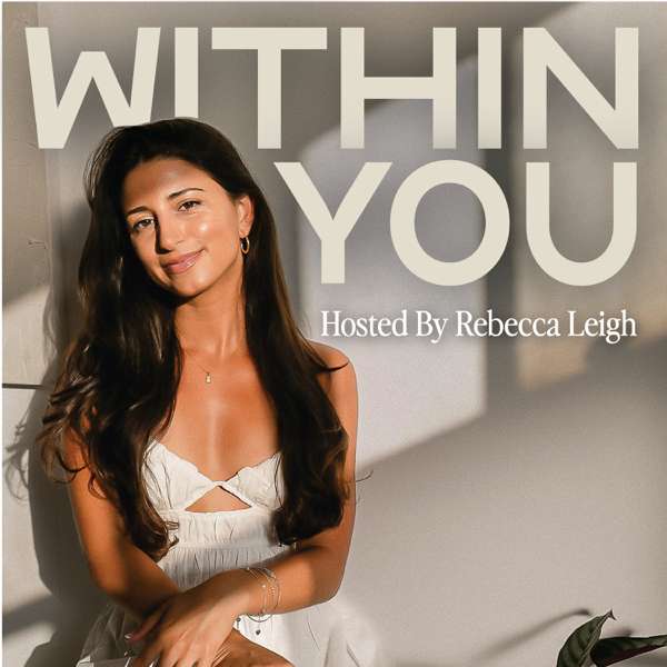 Within You Podcast by Rebecca Leigh