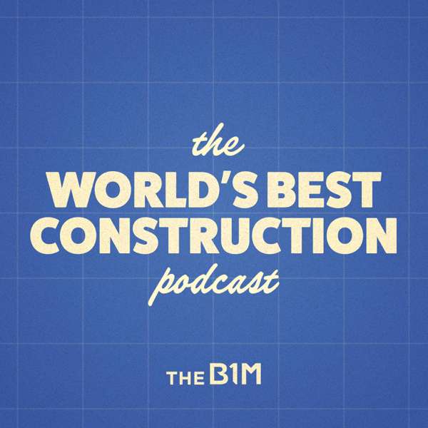 The World’s Best Construction Podcast
