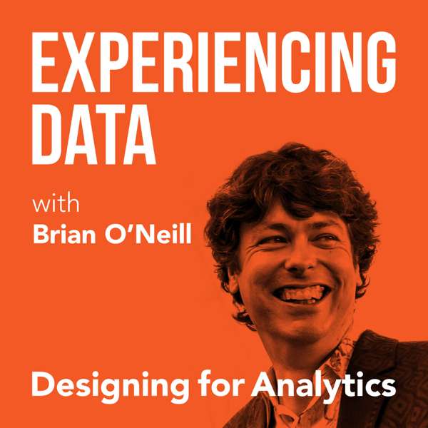 Experiencing Data w/ Brian T. O’Neill – Data Products, Product Management, & UX Design
