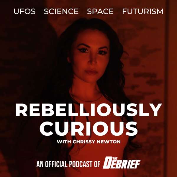Rebelliously Curious with Chrissy Newton: UFOs, Science, Space and Futurism