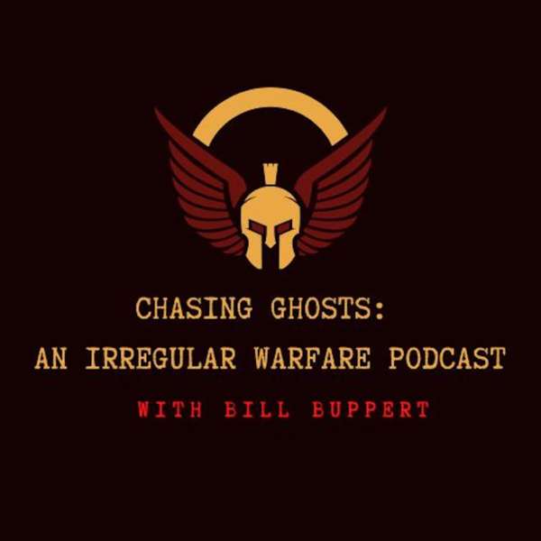 Chasing Ghosts: An Irregular Warfare Podcast – Bill Buppert