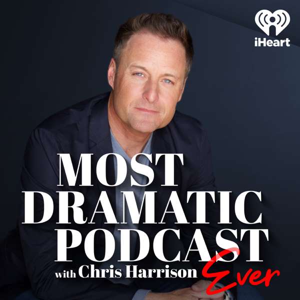 The Most Dramatic Podcast Ever with Chris Harrison – iHeartPodcasts