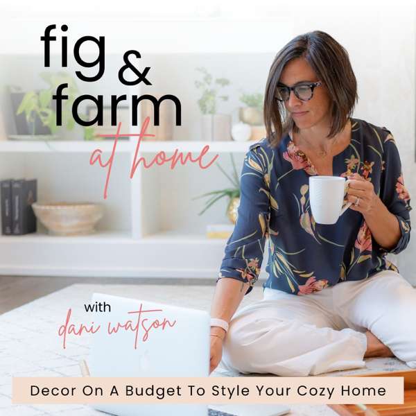 Fig & Farm at Home, Budget Decorating, Decor Tips, Decluttering, Home Styling, DIY Decor – Danielle Watson, Home Decorator, House Decor Coach, Home Styling