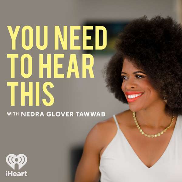 You Need to Hear This with Nedra Tawwab – iHeartPodcasts