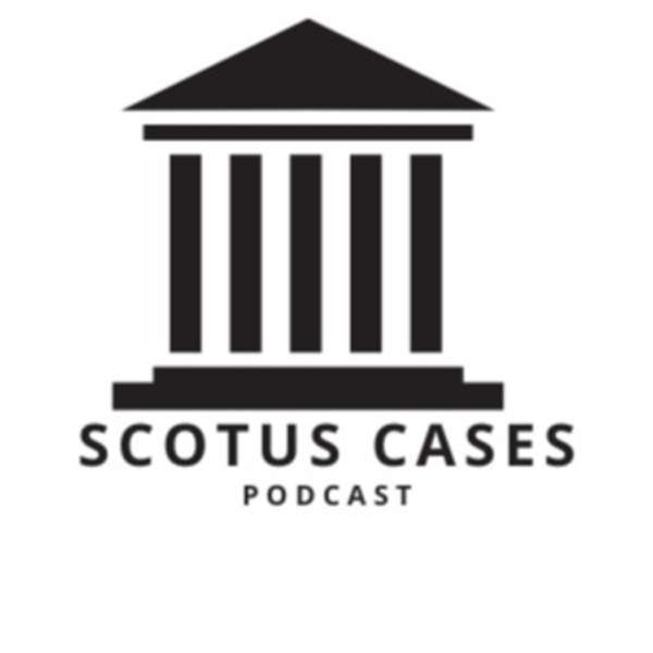 SCOTUS Cases Podcast