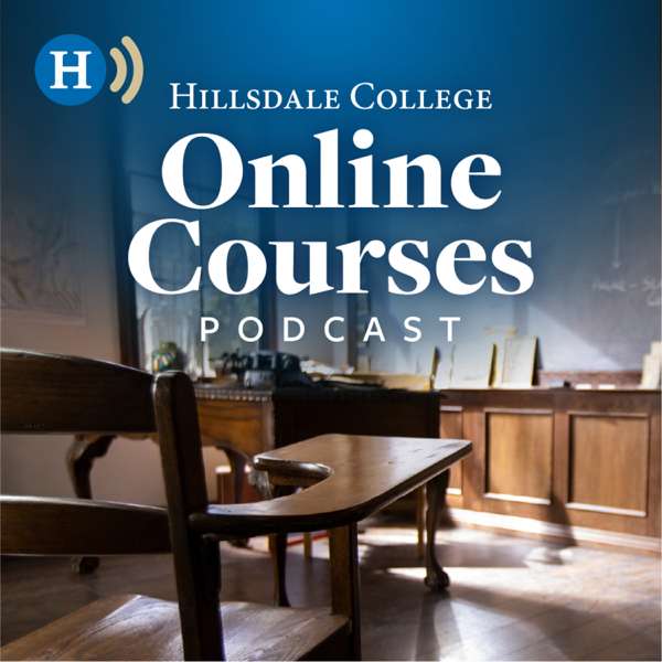 The Hillsdale College Online Courses Podcast – Hillsdale College