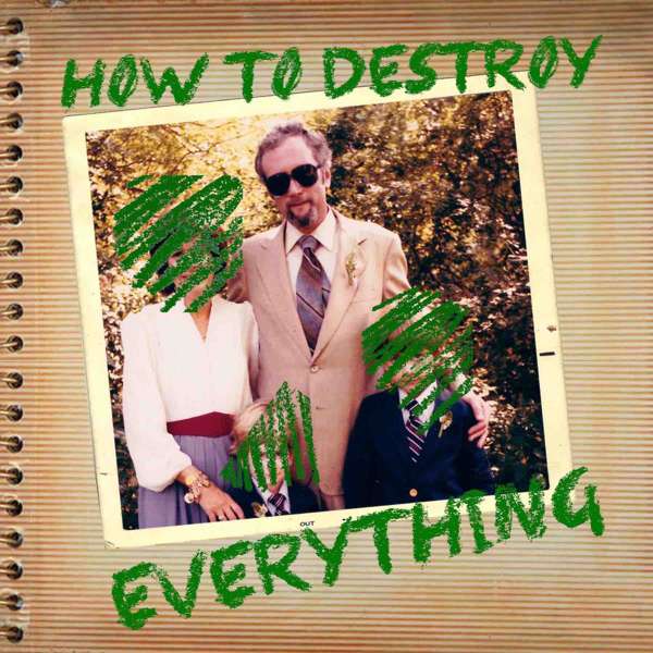 How To Destroy Everything – HTDE