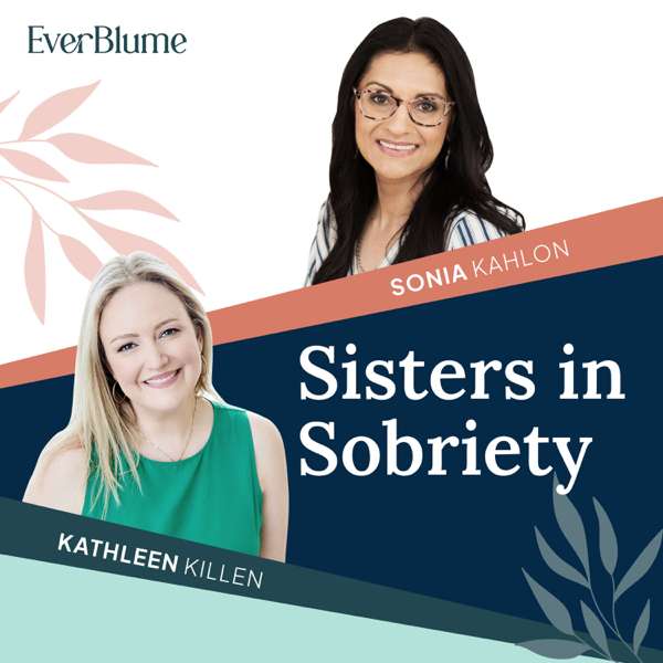 Sisters In Sobriety – Sonia Kahlon and Kathleen Killen