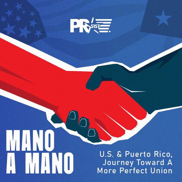 Mano a Mano: U.S. & Puerto Rico, Journey Toward A More Perfect Union