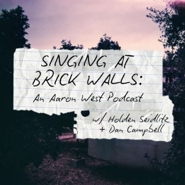 Singing at Brick Walls: An Aaron West Podcast